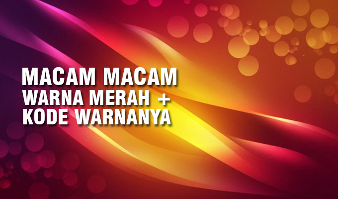 Warna Merah Maroon Metalik. Inilah 21 Macam Macam Warna Merah Dan Namannya Lengkap Dengan Kode Warna !