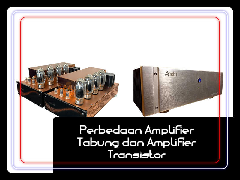 Kelebihan Power Amplifier Mosfet. Perbedaan Amplifier Tabung dan Amplifier Transistor