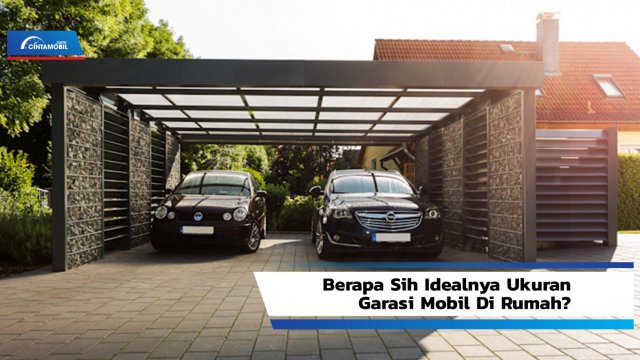 Panjang Dan Lebar Mobil. Berapa Sih Idealnya Ukuran Garasi Mobil di Rumah?