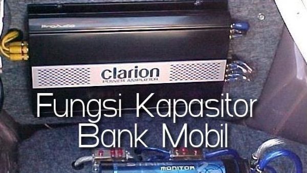 Fungsi Kapasitor Bank Mobil. Penjelasan Lengkap dan Fungsi Kapasitor Bank Mobil