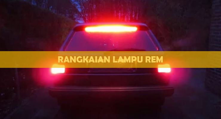 Rangkaian Lampu Rem Belakang. √ Rangkaian Lampu Rem : Komponen & Cara Kerja