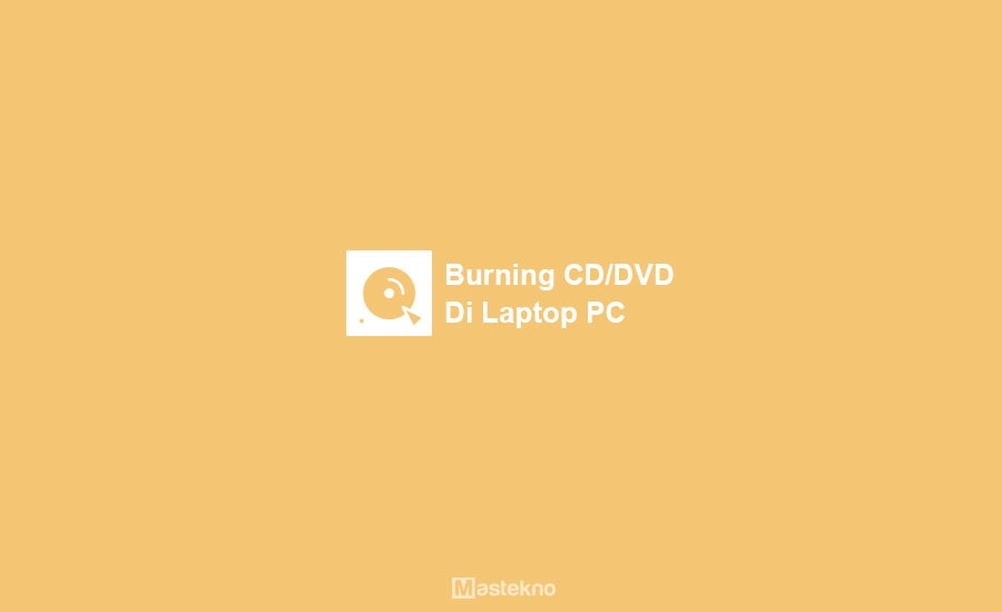 Cara Nge Burn Cd. DVD Tanpa Aplikasi di Laptop PC