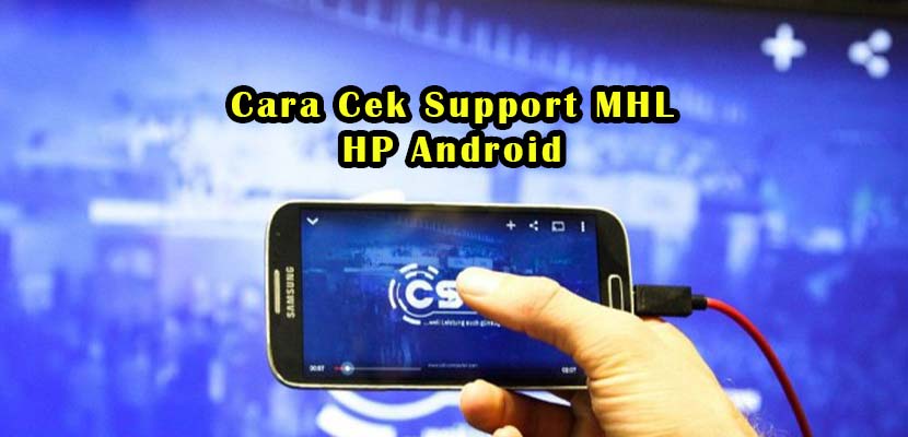 Cara Mengetahui Hp Support Mhl. 8 Cara Mengetahui HP Support MHL Lewat Online & Aplikasi