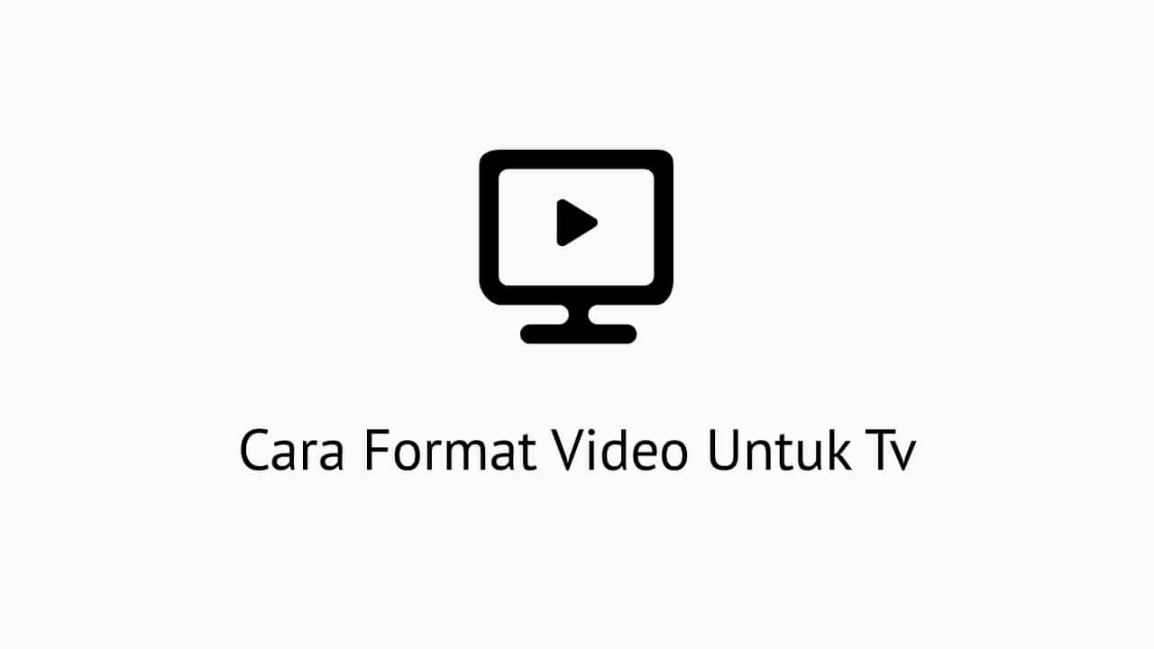 Cara Merubah Format Video Agar Bisa Diputar Di Tv. Cara Format Video Untuk Tv Dengan Mudah Sekali