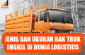 Dimensi Bak Truk Engkel. Jenis dan ukuran bak truk engkel di dunia logistics