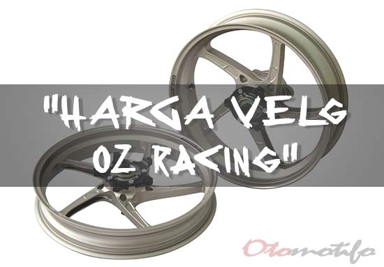 Harga Velg Oz Racing. 30 Harga Velg Motor Terbaru 2022 : Terbaik & Termahal