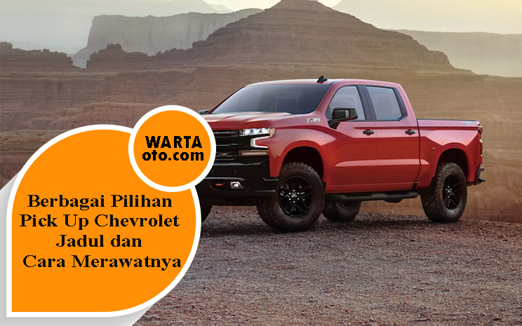 Modifikasi Chevrolet Pick Up. Berbagai Pilihan Pick Up Chevrolet Jadul dan Cara Merawatnya